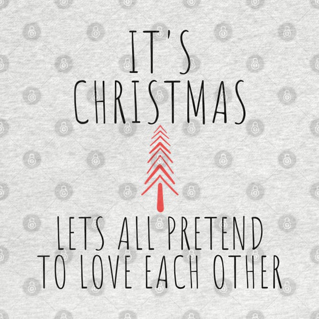 Its Christmas Lets All Pretend To Love Each Another. Christmas Humor. Rude, Offensive, Inappropriate Christmas Design In Black by That Cheeky Tee